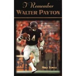 I Remember Walter Payton: Personal Memories of Football's Sweetest"" Superstar by the People Who Knew Him Best""