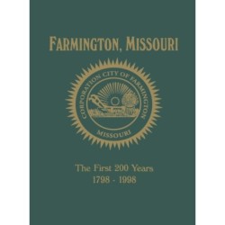 Farmington, MO: The First 200 Years 1798-1998