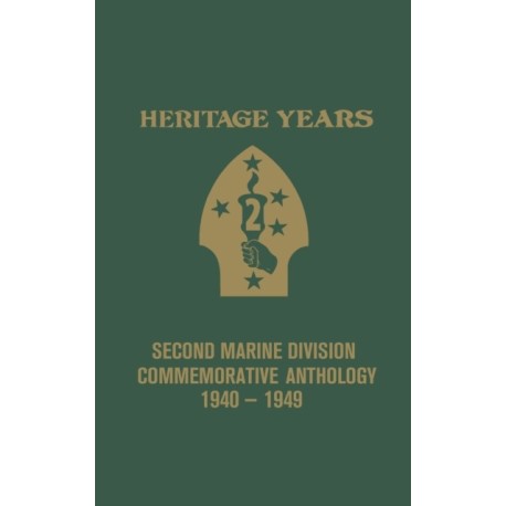 Heritage Years: 2nd Marine Division Commemorative Anthology 1940 - 1949