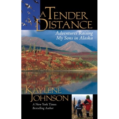 A Tender Distance: Adventures Raising My Sons in Alaska