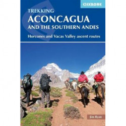 Aconcagua and the Southern Andes: Horcones Valley and Vacas Valley ascent routes
