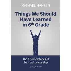 Things We Should Have Learned in 6th Grade: The 4 Cornerstones of Personal Leadership