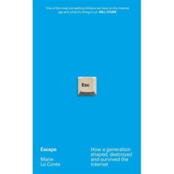Escape: How a generation shaped, destroyed and survived the internet