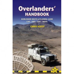 Overlanders´ Handbook: Worldwide Route & Planning guide: Car - 4WD - Van - Truck