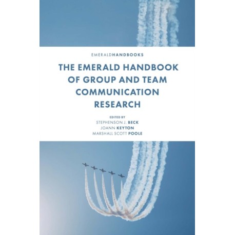The Emerald Handbook of Group and Team Communication Research
