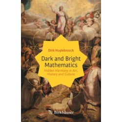 Dark and Bright Mathematics: Hidden Harmony in Art, History and Culture
