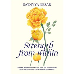 Strength from Within: Personal insights on how to cope, grow, and flourish during life's trials based on my life with physical disabilities