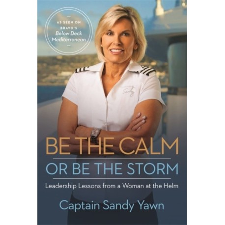Be the Calm or Be the Storm: Leadership Lessons from a Woman at the Helm