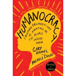 Humanocracy, Updated and Expanded: Creating Organizations as Amazing as the People Inside Them