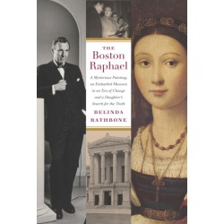 The Boston Raphael: A Mysterious Painting, an Embattled Museum in an Era of Change & a Daughter's Search for the Truth