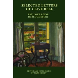 Selected Letters of Clive Bell: Art, Love and War in Bloomsbury