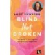 Blind Not Broken: Your guide to turning loss and grief into happiness