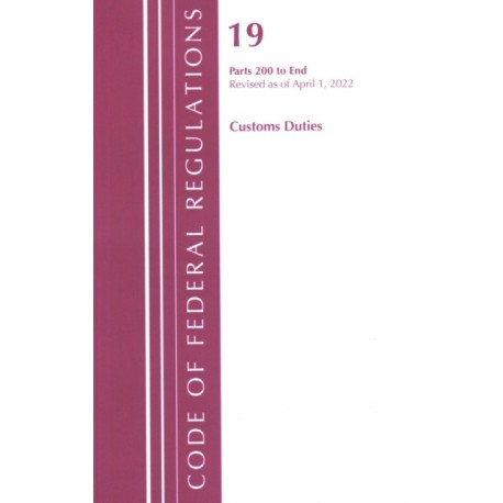 Code of Federal Regulations, Title 19 Customs Duties 200-END, 2022