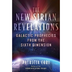 The New Sirian Revelations: Galactic Prophecies from the Sixth Dimension