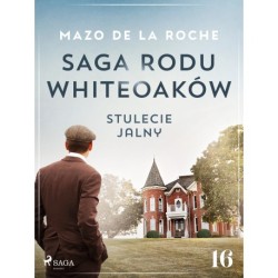Saga rodu Whiteoaków 16 -  Stulecie Jalny