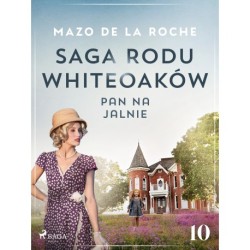 Saga rodu Whiteoaków 10 - Pan na Jalnie