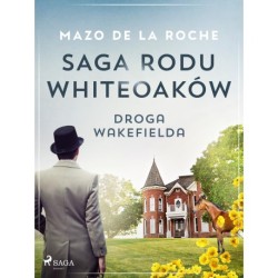 Saga rodu Whiteoaków 12 - Droga Wakefielda
