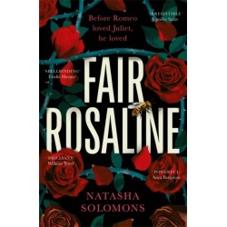 Fair Rosaline: THE DARK, CAPTIVATING AND SUBVERSIVE UNTELLING OF SHAKESPEARE'S ROMEO AND JULIET