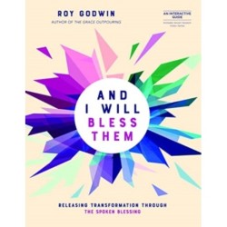 And I Will Bless Them: Releasing Transformation Through the Spoken Blessing