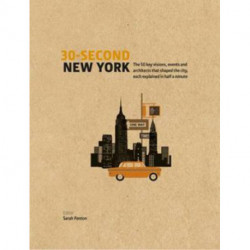 30-Second New York: The 50 Key Visions, Events and Architects That Shaped the City, Each Explained in Half a Minute