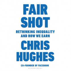 Fair Shot: Rethinking Inequality and How We Earn