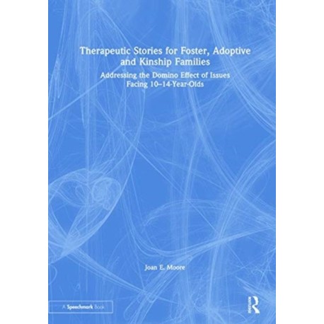 Therapeutic Stories for Foster, Adoptive and Kinship Families: Addressing the Domino Effect of Issues Facing 10–14-Year-Olds