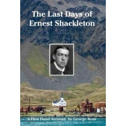 The Last Days of Ernest Shackleton: A First Hand Account by George Ross when on the Quest Expedition