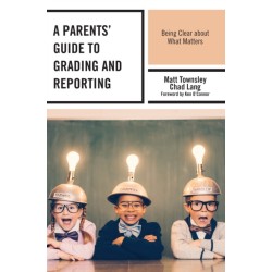 A Parents' Guide to Grading and Reporting: Being Clear about What Matters