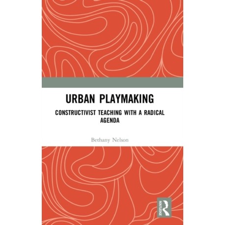 Urban Playmaking: Constructivist Teaching with a Radical Agenda