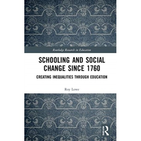 Schooling and Social Change Since 1760: Creating Inequalities through Education