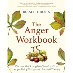 The Anger Workbook: Discover the Strength to Transform Your Anger Using Compassion Focused Therapy