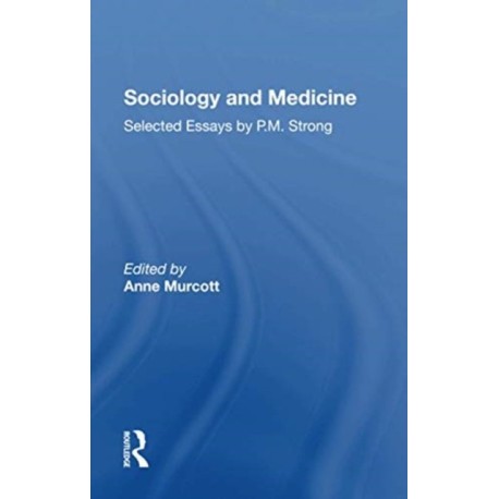 Sociology and Medicine: Selected Essays by P.M. Strong
