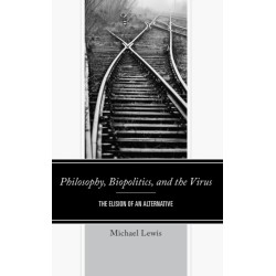 Philosophy, Biopolitics, and the Virus: The Elision of an Alternative