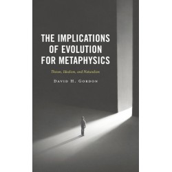 The Implications of Evolution for Metaphysics: Theism, Idealism, and Naturalism