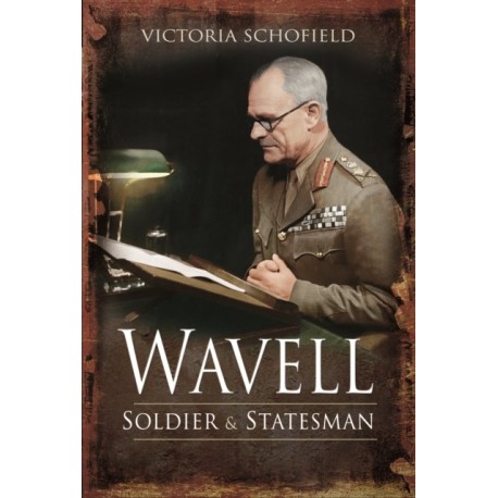 Wavell: Soldier and Statesman
