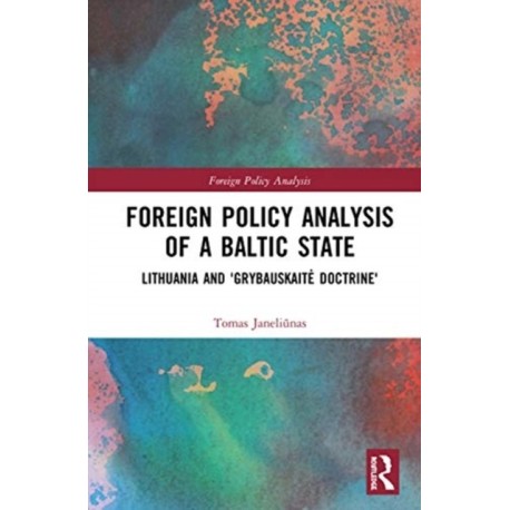 Foreign Policy Analysis of a Baltic State: Lithuania and 'Grybauskaite Doctrine'