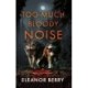 Too Much Bloody Noise