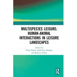 Multispecies Leisure: Human-Animal Interactions in Leisure Landscapes: Human-Animal Interactions in Leisure Landscapes