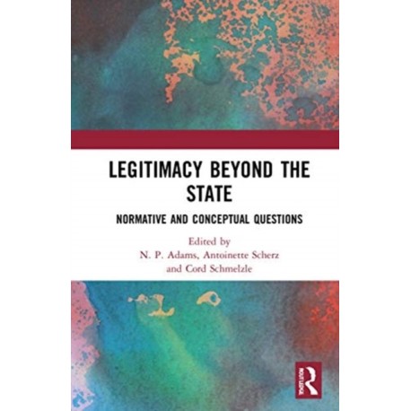 Legitimacy Beyond the State: Normative and Conceptual Questions
