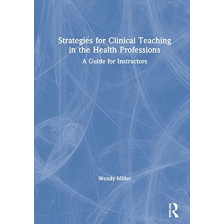 Strategies for Clinical Teaching in the Health Professions: A Guide for Instructors