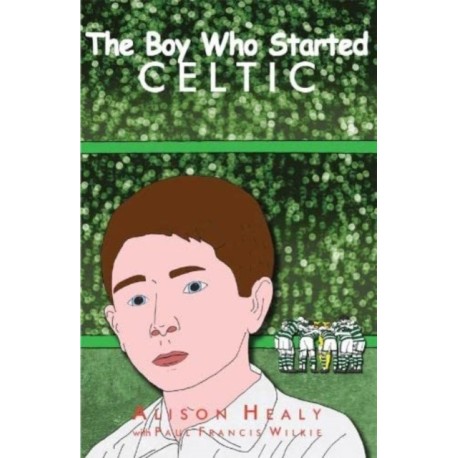 The Boy Who Started Celtic