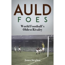 Auld Foes: World Football's Oldest Rivalry
