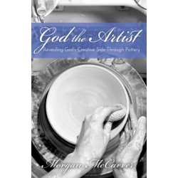 God the Artist: Revealing God's Creative Side Through Pottery