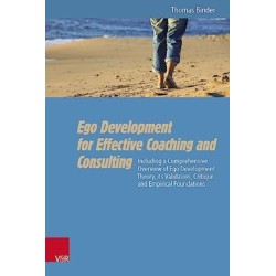 Ego Development for Effective Coaching and Consulting: Including a Comprehensive Overview of Ego Development Theory, its Validation, Critique and Empirical Foundations