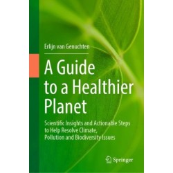 A Guide to a Healthier Planet: Scientific Insights and Actionable Steps to Help Resolve Climate, Pollution and Biodiversity Issues