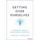 The Getting Over Ourselves: Moving Beyond a Culture of Burnout, Loneliness, and Narcissism