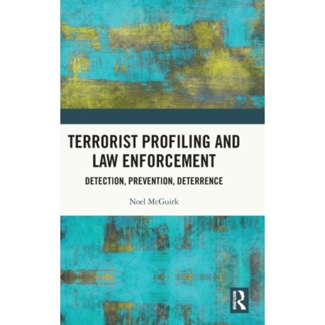 Terrorist Profiling and Law Enforcement: Detection, Prevention, Deterrence
