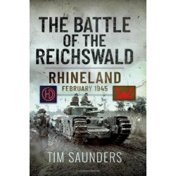 The Battle of the Reichswald: Rhineland February 1945
