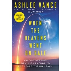 When the Heavens Went on Sale: The Misfits and Geniuses Racing to Put Space Within Reach