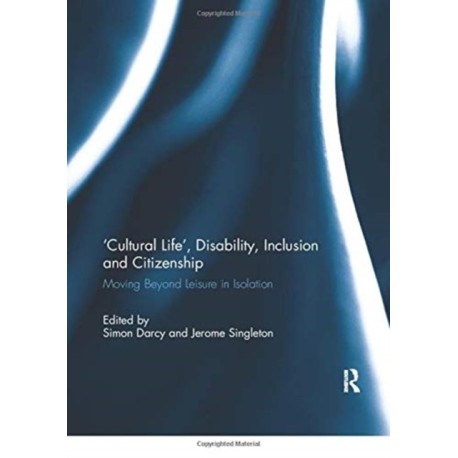 'Cultural Life', Disability, Inclusion and Citizenship: Moving Beyond Leisure in Isolation